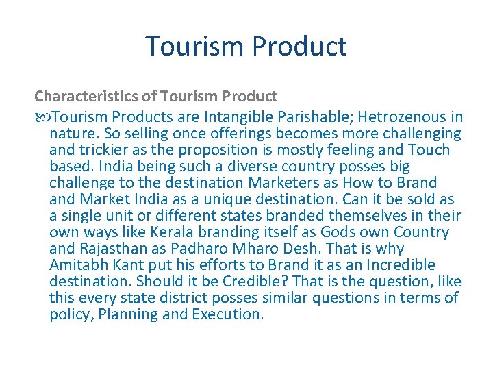 Tourism Product Characteristics of Tourism Products are Intangible Parishable; Hetrozenous in nature. So selling