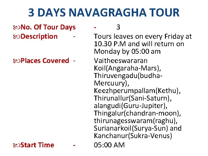 3 DAYS NAVAGRAGHA TOUR No. Of Tour Days Description Places Covered - Start Time