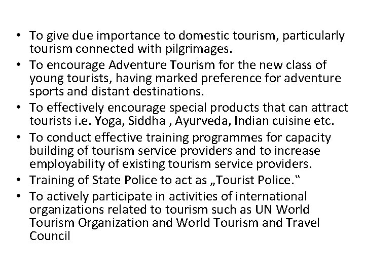  • To give due importance to domestic tourism, particularly tourism connected with pilgrimages.