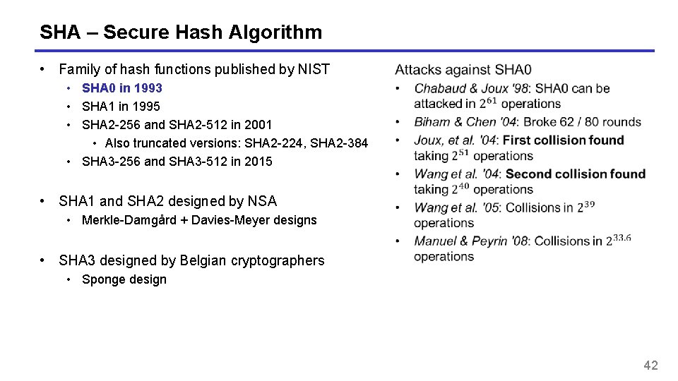 SHA – Secure Hash Algorithm • Family of hash functions published by NIST • SHA – Secure Hash Algorithm • Family of hash functions published by NIST •