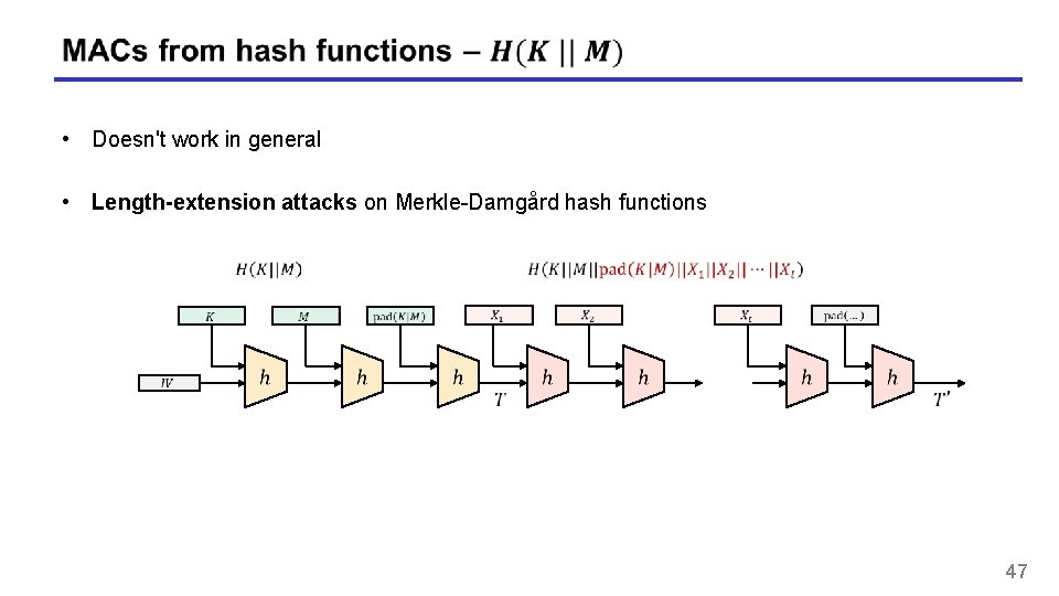 • Doesn't work in general • Length-extension attacks on Merkle-Damgård hash functions 47 • Doesn't work in general • Length-extension attacks on Merkle-Damgård hash functions 47