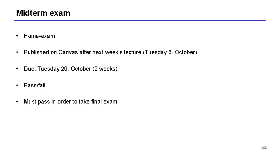 Midterm exam • Home-exam • Published on Canvas after next week’s lecture (Tuesday 6. Midterm exam • Home-exam • Published on Canvas after next week’s lecture (Tuesday 6.