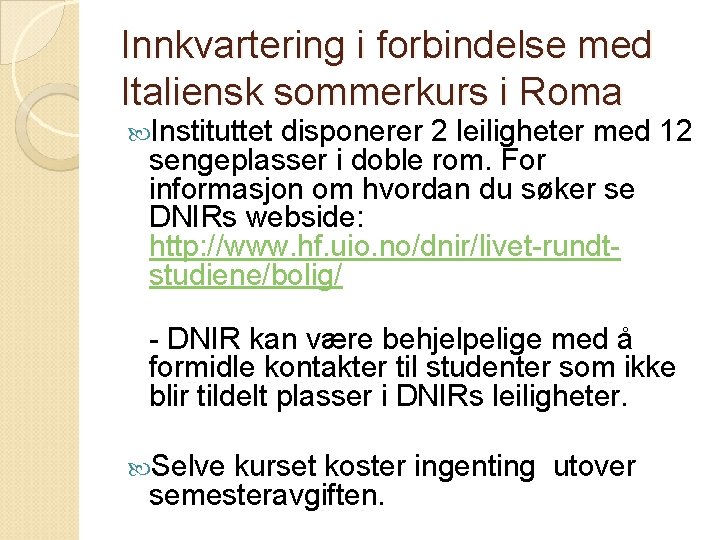 Innkvartering i forbindelse med Italiensk sommerkurs i Roma Instituttet disponerer 2 leiligheter med 12