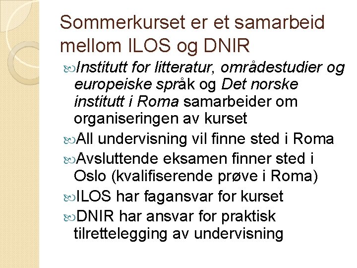 Sommerkurset er et samarbeid mellom ILOS og DNIR Institutt for litteratur, områdestudier og europeiske