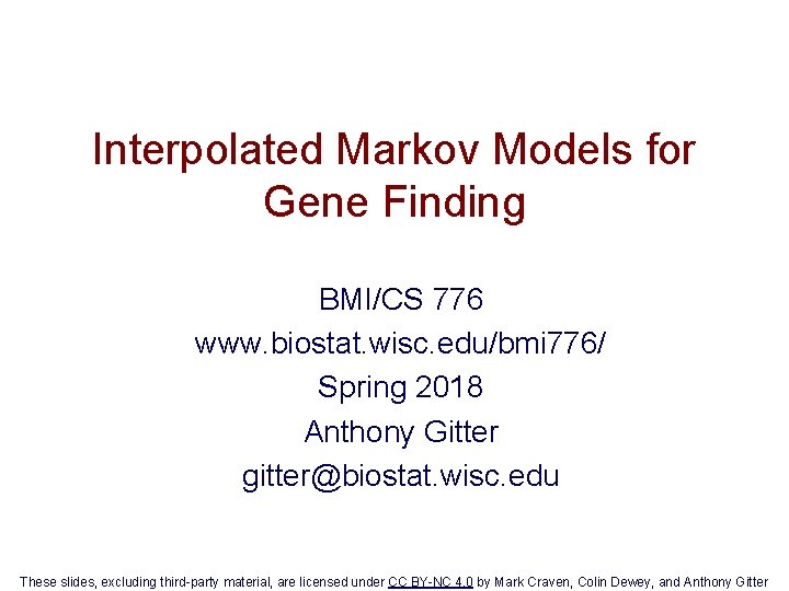 Interpolated Markov Models for Gene Finding BMI/CS 776 www. biostat. wisc. edu/bmi 776/ Spring