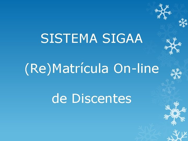 SISTEMA SIGAA (Re)Matrícula On-line de Discentes 
