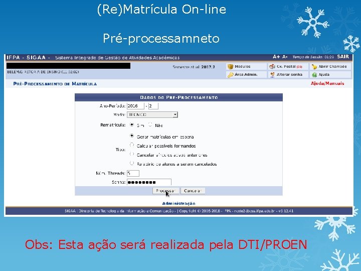 (Re)Matrícula On-line Pré-processamneto Obs: Esta ação será realizada pela DTI/PROEN 