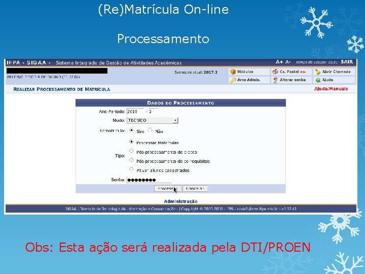 (Re)Matrícula On-line Processamento Obs: Esta ação será realizada pela DTI/PROEN 