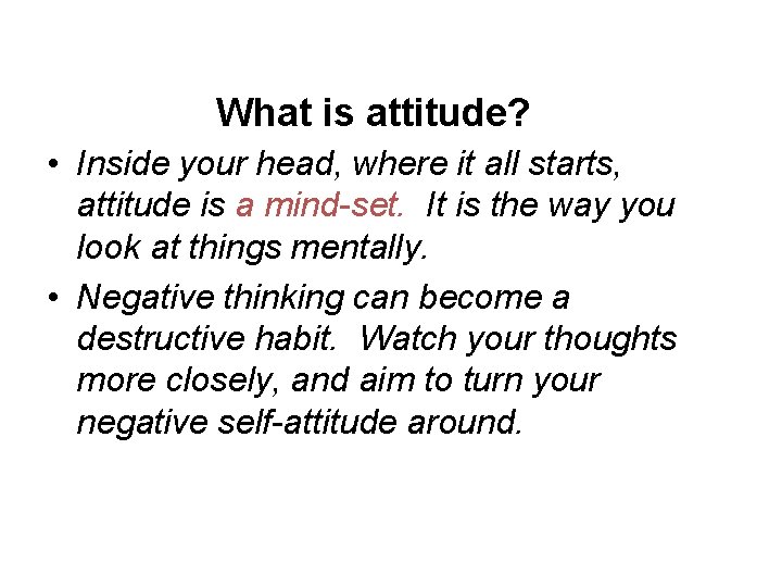 What is attitude? • Inside your head, where it all starts, attitude is a