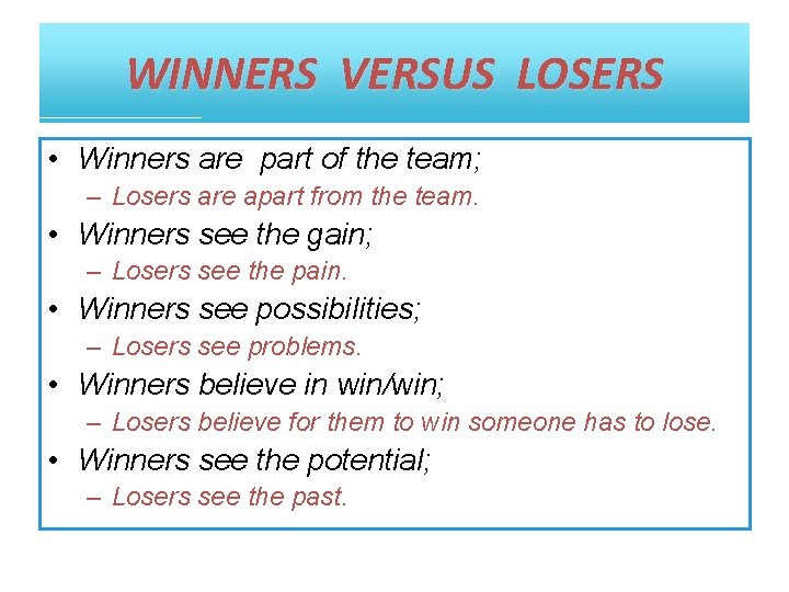 WINNERS VERSUS LOSERS • Winners are part of the team; – Losers are apart