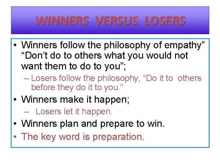 WINNERS VERSUS LOSERS • Winners follow the philosophy of empathy” “Don’t do to others