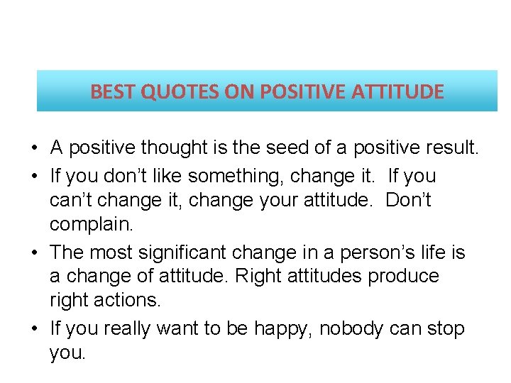 BEST QUOTES ON POSITIVE ATTITUDE • A positive thought is the seed of a