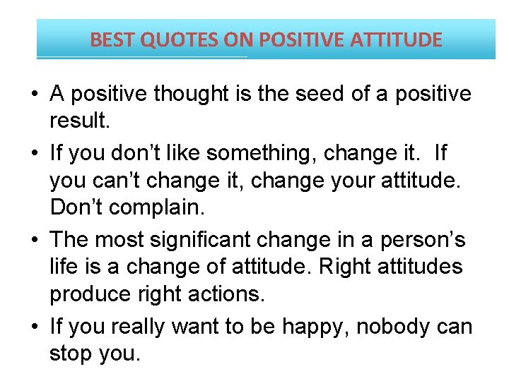 BEST QUOTES ON POSITIVE ATTITUDE • A positive thought is the seed of a