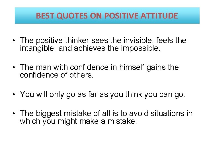 BEST QUOTES ON POSITIVE ATTITUDE • The positive thinker sees the invisible, feels the