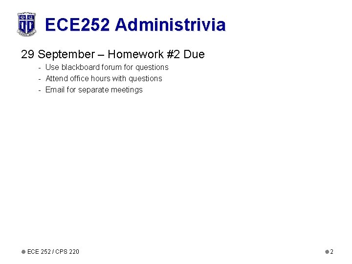 ECE 252 Administrivia 29 September – Homework #2 Due - Use blackboard forum for ECE 252 Administrivia 29 September – Homework #2 Due - Use blackboard forum for