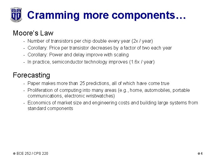 Cramming more components… Moore’s Law - Number of transistors per chip double every year Cramming more components… Moore’s Law - Number of transistors per chip double every year