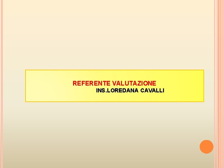 REFERENTE VALUTAZIONE INS. LOREDANA CAVALLI REFERENTE VALUTAZIONE INS. LOREDANA CAVALLI