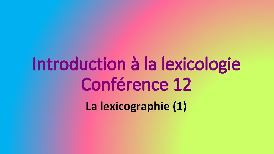 Introduction à la lexicologie Conférence 12 La lexicographie (1) 
