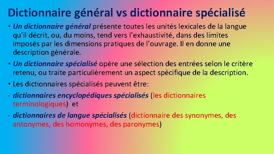Dictionnaire général vs dictionnaire spécialisé • Un dictionnaire général présente toutes les unités lexicales