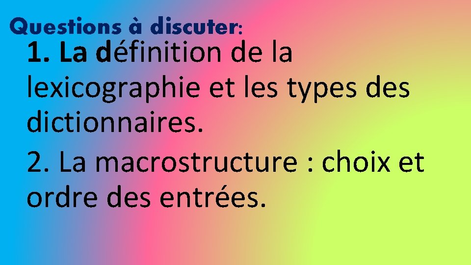 Questions à discuter: 1. La définition de la lexicographie et les types dictionnaires. 2.