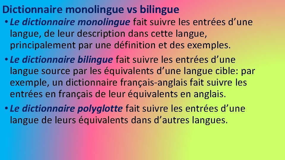 Dictionnaire monolingue vs bilingue • Le dictionnaire monolingue fait suivre les entrées d’une langue,