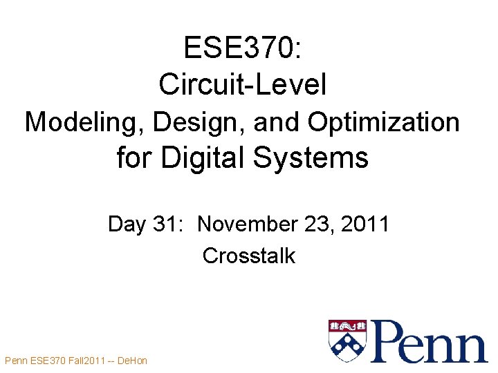 ESE 370: Circuit-Level Modeling, Design, and Optimization for Digital Systems Day 31: November 23,