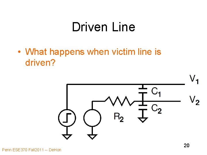 Driven Line • What happens when victim line is driven? Penn ESE 370 Fall