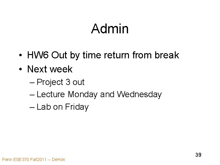 Admin • HW 6 Out by time return from break • Next week –