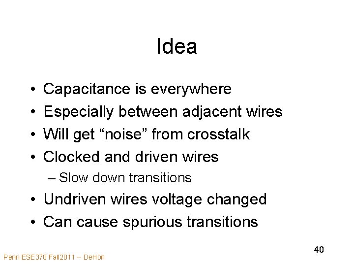 Idea • • Capacitance is everywhere Especially between adjacent wires Will get “noise” from