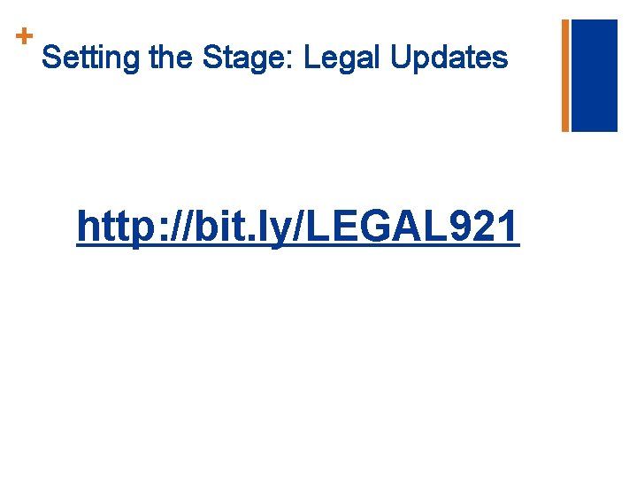 + Setting the Stage: Legal Updates http: //bit. ly/LEGAL 921 