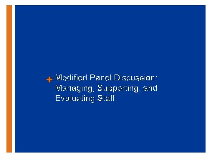 + Modified Panel Discussion: Managing, Supporting, and Evaluating Staff 