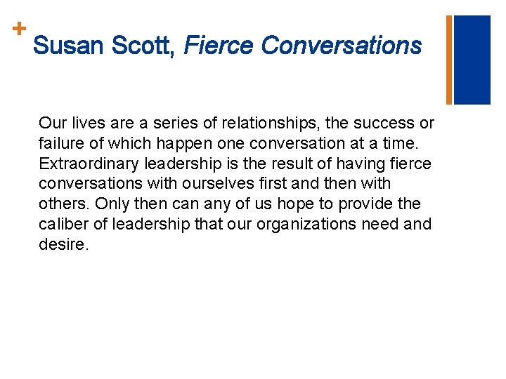 + Susan Scott, Fierce Conversations Our lives are a series of relationships, the success