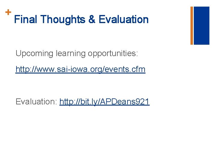 + Final Thoughts & Evaluation Upcoming learning opportunities: http: //www. sai-iowa. org/events. cfm Evaluation: