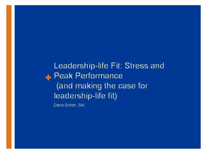 Leadership-life Fit: Stress and + Peak Performance (and making the case for leadership-life fit)