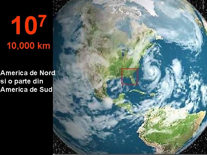 7 10 10, 000 km America de Nord si o parte din America de