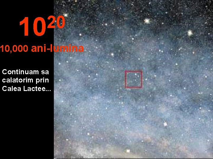 20 10 10, 000 ani-lumina Continuam sa calatorim prin Calea Lactee. . . 