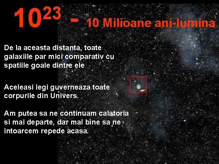 23 10 - 10 Milioane ani-lumina De la aceasta distanta, toate galaxiile par mici