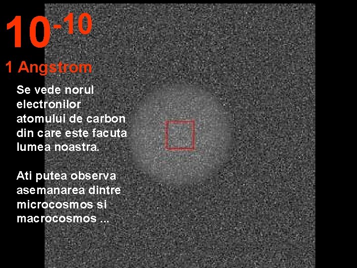 -10 10 1 Angstrom Se vede norul electronilor atomului de carbon din care este