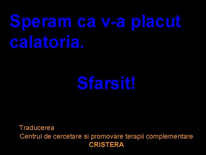 Speram ca v-a placut calatoria. Sfarsit! Traducerea Centrul de cercetare si promovare terapii complementare