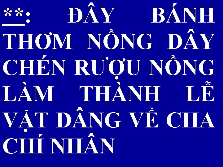 **: Đ Y BÁNH THƠM NỒNG D Y CHÉN RƯỢU NỒNG LÀM THÀNH LỄ