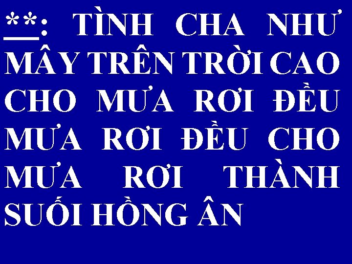 **: TÌNH CHA NHƯ M Y TRÊN TRỜI CAO CHO MƯA RƠI ĐỀU CHO