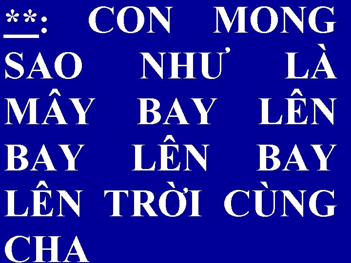 **: CON MONG SAO NHƯ LÀ M Y BAY LÊN TRỜI CÙNG CHA 