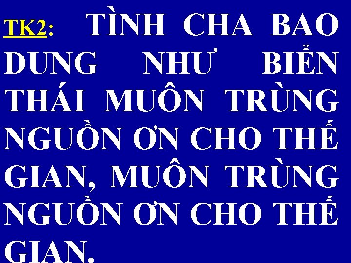 TK 2: TÌNH CHA BAO DUNG NHƯ BIỂN THÁI MUÔN TRÙNG NGUỒN ƠN CHO