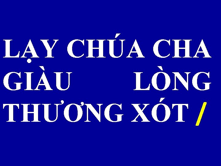 LẠY CHÚA CHA GIÀU LÒNG THƯƠNG XÓT / 