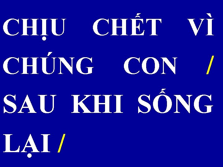 CHỊU CHẾT VÌ CHÚNG CON / SAU KHI SỐNG LẠI / 