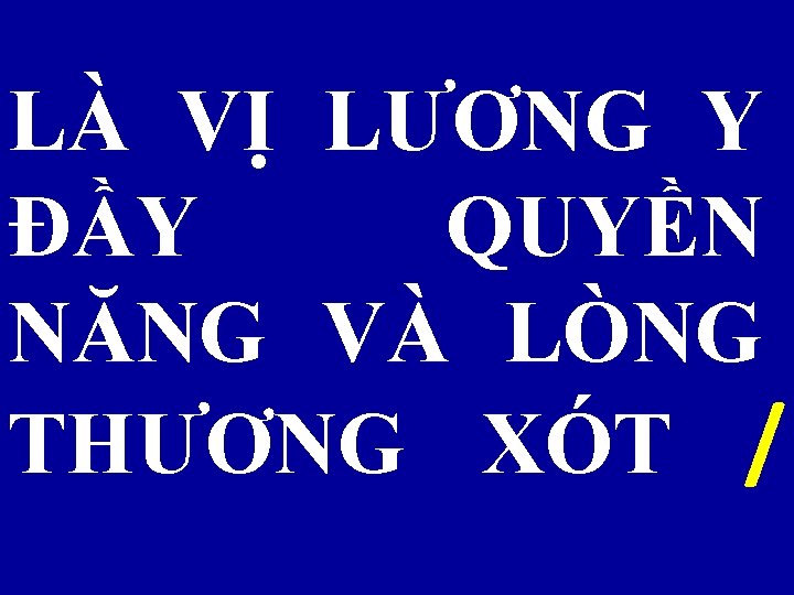 LÀ VỊ LƯƠNG Y ĐẦY QUYỀN NĂNG VÀ LÒNG THƯƠNG XÓT / 