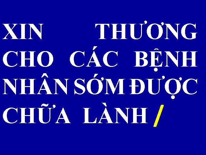 XIN THƯƠNG CHO CÁC BỆNH NH N SỚM ĐƯỢC CHỮA LÀNH / 