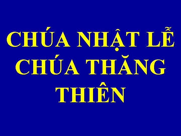 CHÚA NHẬT LỄ CHÚA THĂNG THIÊN 