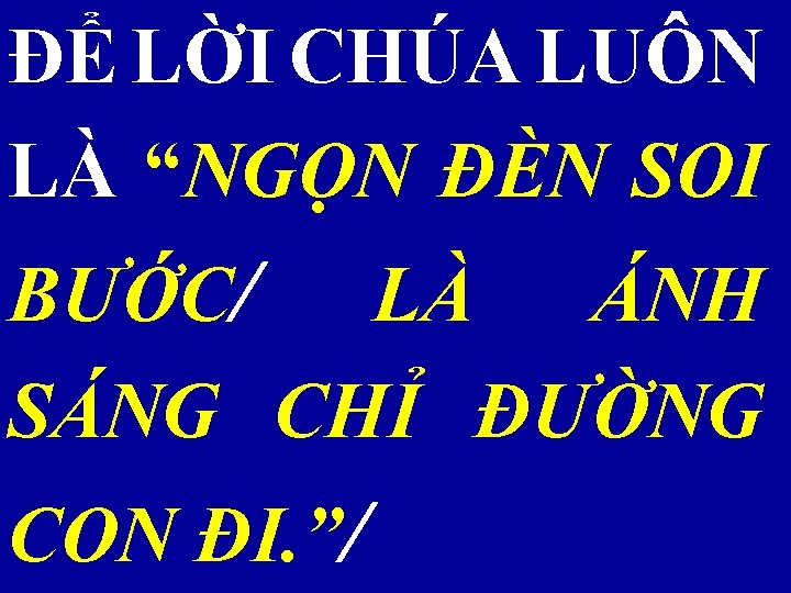 ĐỂ LỜI CHÚA LUÔN LÀ “NGỌN ĐÈN SOI BƯỚC/ LÀ ÁNH SÁNG CHỈ ĐƯỜNG