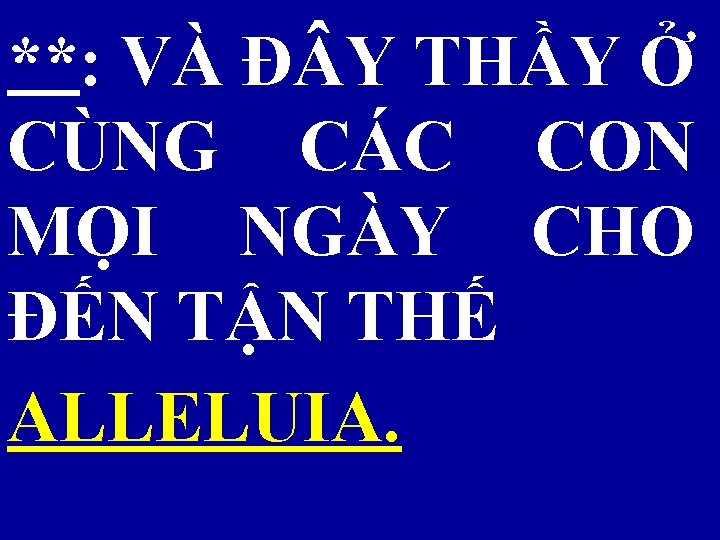 **: VÀ Đ Y THẦY Ở CÙNG CÁC CON MỌI NGÀY CHO ĐẾN TẬN